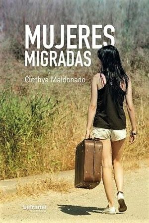 Esta es la portada final del libro Mujeres Migradas por la escritora hondureña Cinthya Maldonado